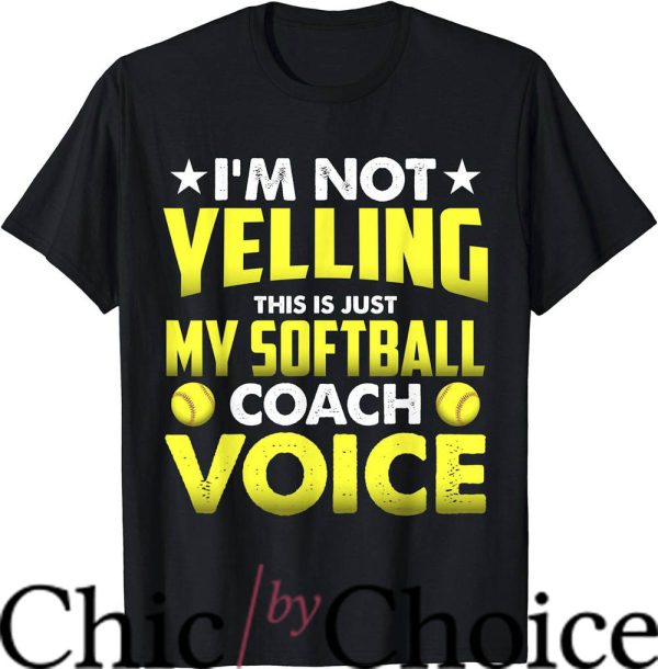 Softball Coaches T-Shirt Im Not Yelling This’s Just My Coach