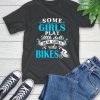 Some Girls Play With Dolls Real Girls Ride Bikes T-Shirt