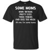 Some Moms have Tattoos pretty eyes thick thighs and cuss too much shirt