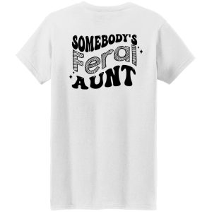 Somebody’s Feral Aunt Shirt