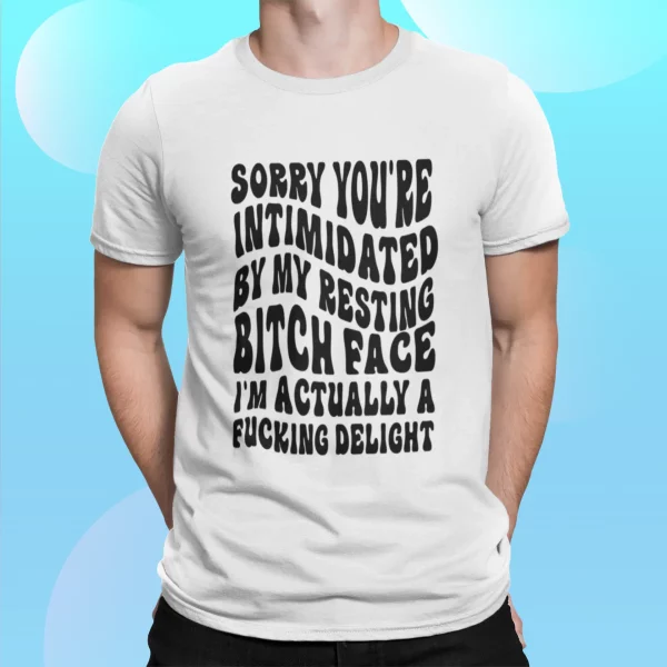 Sorry You’re Intimidated By My Resting Btch Face Shirt