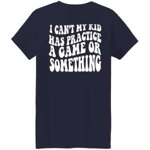 Sports Mama I Can’t My Kid Has Practice A Game Or Something Shirt Sports Mama I Can’t My Kid Has Practice A Game Or Something Shirt