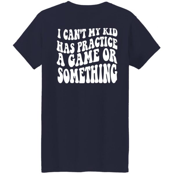 Sports Mama I Can’t My Kid Has Practice A Game Or Something Shirt