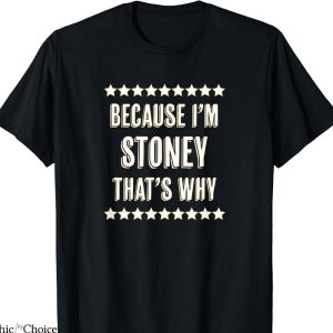 Stoney Tony’s T-shirt Because I’m