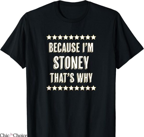 Stoney Tony’s T-shirt Because I’m
