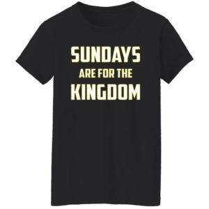 Sundays Are For The Kingdom Shirt