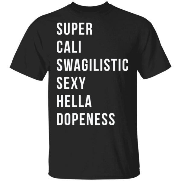Super cali swagilistic sexy hella dopeness shirt