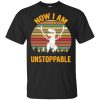 T-Rex No I am unstoppable shirt