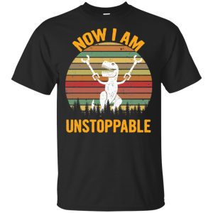 T-Rex No I am unstoppable shirt