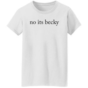 Taylor No Its Becky Shirt