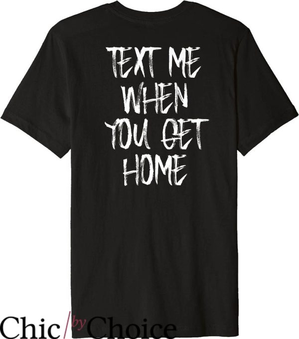 Text Me When You Get Home T-Shirt Horror Texing Trending