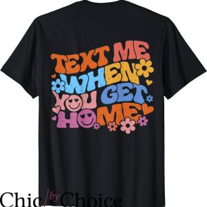 Text Me When You Get Home T-Shirt On Back Colorful T-Shirt