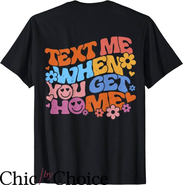 Text Me When You Get Home T-Shirt On Back Colorful T-Shirt