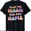 Text Me When You Get Home T-Shirt Retro Wavy Text Trending