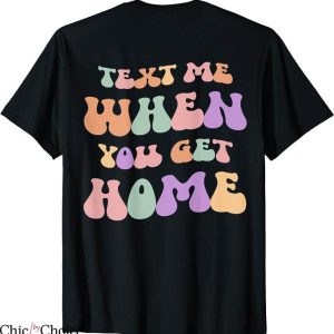 Text Me When You Get Home T-Shirt Retro Wavy Text Trending