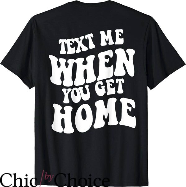 Text Me When You Get Home T-Shirt Waving Saying Trending