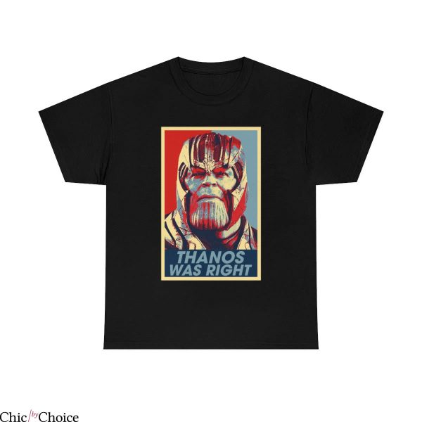 Thanos Was Right T-Shirt