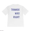 Thanos Was Right T-Shirt Avengers Superhero Funny Infiniti