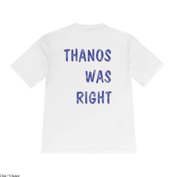 Thanos Was Right T-Shirt Avengers Superhero Funny Infiniti