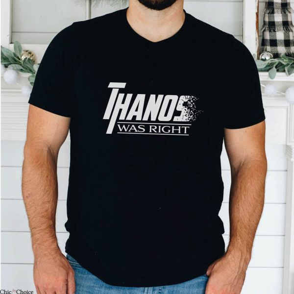 Thanos Was Right T-Shirt Avengers Superhero Funny Marvel