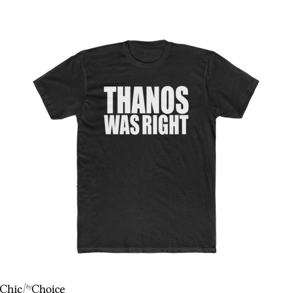 Thanos Was Right T-Shirt Marvel Endgame Mad Titan Avengers