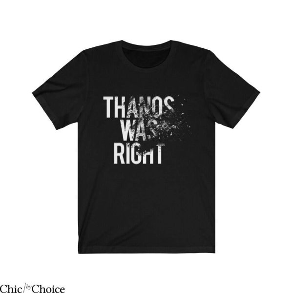 Thanos Was Right T-Shirt Movie Superhero Infiniti War Saga