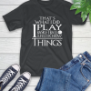 That’s What I Do I Play Basketball And I Know Things T-Shirt