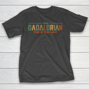 The Dadalorian Father’s Day 2020 This is the Way T-Shirt