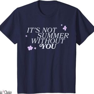 The Summer I Turned Pretty T-Shirt It Not Summer Without You