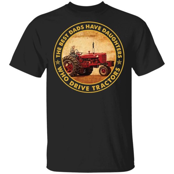 The best dads have daughters who drive tractors shirt