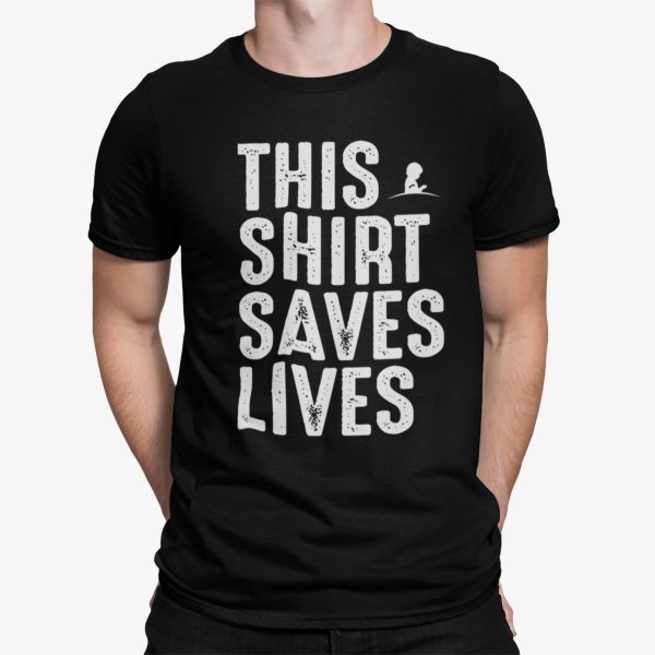 This Shirt Saves Lives Shirt