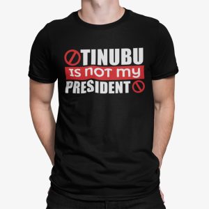 Tinubu Is Not My President Shirt