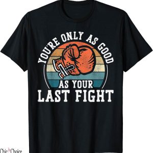 Title Fight T-Shirt Boxing Vintage Retro YouRe Only Good As