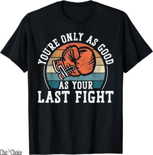 Title Fight T-Shirt Boxing Vintage Retro YouRe Only Good As