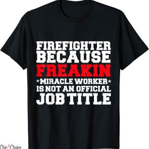 Title Fight T-Shirt Firefighter Miracle Worker Job Title