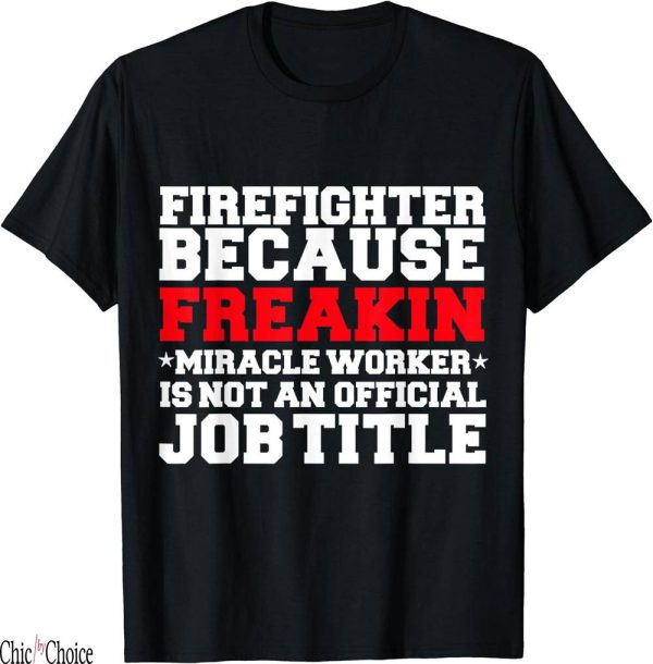 Title Fight T-Shirt Firefighter Miracle Worker Job Title