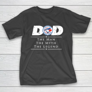 Toronto Blue Jays MLB Baseball Dad The Man The Myth The Legend T-Shirt