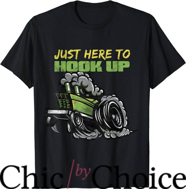 Tractor Pulling T-Shirt Funny Just Here To Hook Up Sport