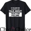 Tractor Pulling T-Shirt Talk About Tractor Pulling Sport