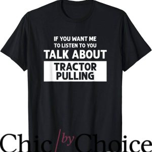 Tractor Pulling T-Shirt Talk About Tractor Pulling Sport