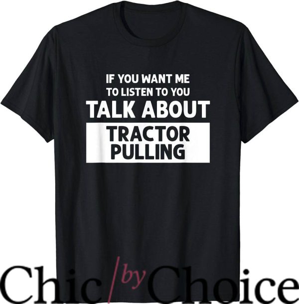 Tractor Pulling T-Shirt Talk About Tractor Pulling Sport