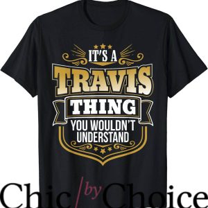 Travis Kelce T-Shirt Its Travis Thing U Wouldnt Understand