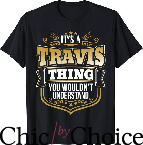 Travis Kelce T-Shirt Its Travis Thing U Wouldnt Understand