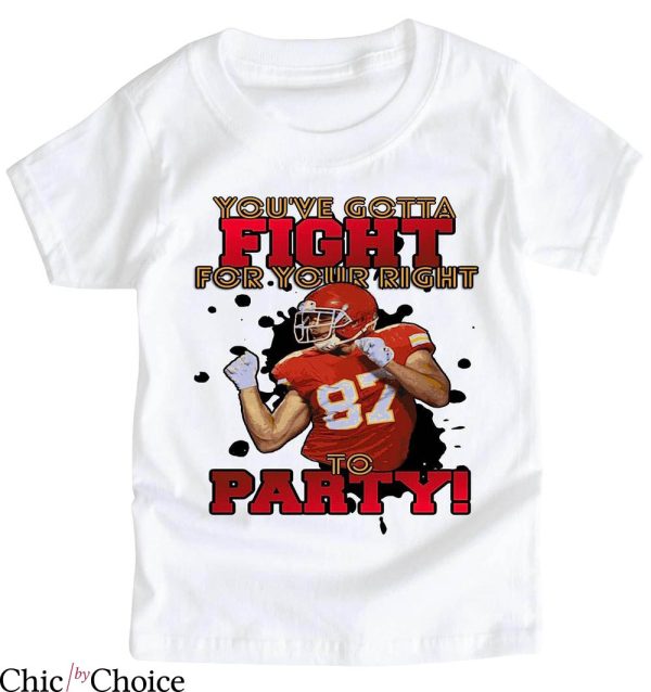 Travis Kelce T-Shirt You’ve Gotta Fight For Ur Right NBA