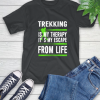 Trekking Is My Therapy It’s My Escape From Life T-Shirt
