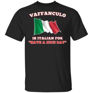 Vaffanculo is Italian for have a nice day shirt