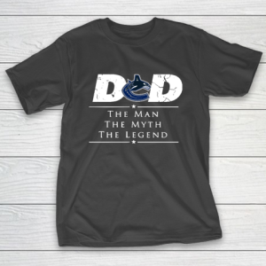 Vancouver Canucks NHL Ice Hockey Dad The Man The Myth The Legend T-Shirt