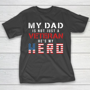 Veteran Shirt My Dad Is Not Just a Veteran He’s My Hero Proud Family T-Shirt