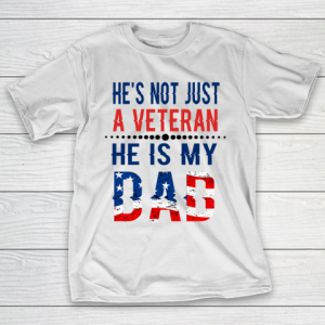 Veterans Day He is Not Just A Veteran He is My Dad Veterans Day T-Shirt