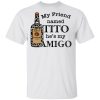 Vodka my friend named tito he’s my amigo shirt